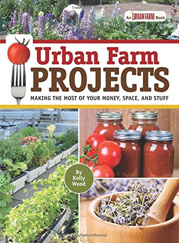 Urban Farm Projects 1st Edition Kelly Wood