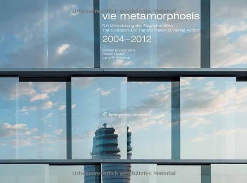 Vie Metamorphosis Die Veranderungen Des Flughafen Wien 20042012 The Extension And Transformation Of Vienna Airport 20042012 Bnsch