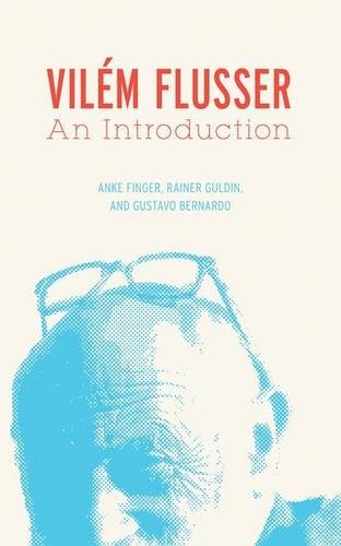 Vilem Flusser An Introduction Bernardo Gustavo Guldin Rainer Finger