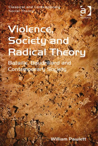 Violence Society And Radical Theory Bataille Baudrillard And Contemporary Society William Pawlett