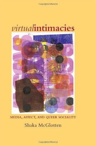 Virtual Intimacies Media Affect And Queer Sociality Mcglotten
