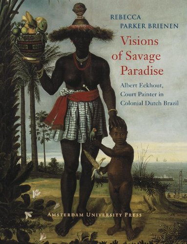 Visions Of Savage Paradise Albert Eckhout Court Painter In Colonial Dutch Brazil 16371644 Brienen