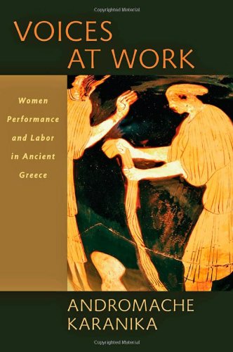 Voices At Work Women Performance And Labor In Ancient Greece Karanika