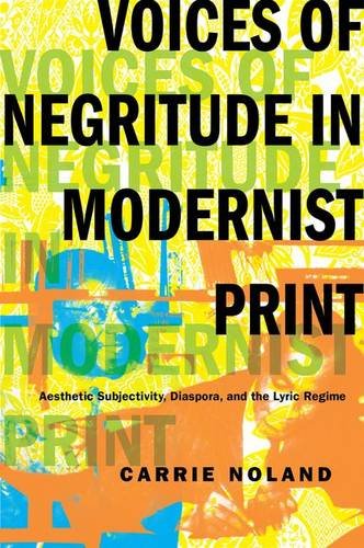 Voices Of Negritude In Modernist Print Aesthetic Subjectivity Diaspora And The Lyric Regime Noland