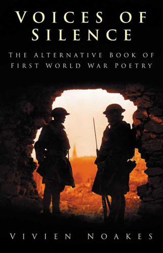 Voices Of Silence The Alternative Book Of First World War Poetry Noakes