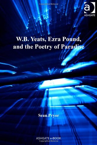 Wb Yeats Ezra Pound And The Poetry Of Paradise New Edition Pound