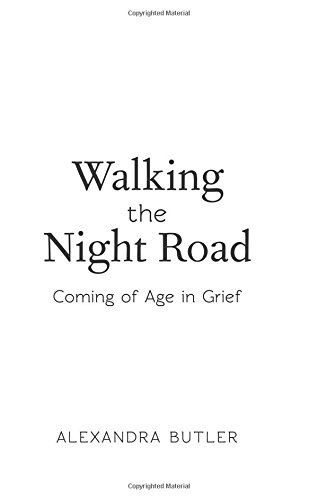 Walking The Night Road Coming Of Age In Grief Butler Alexandra Butler