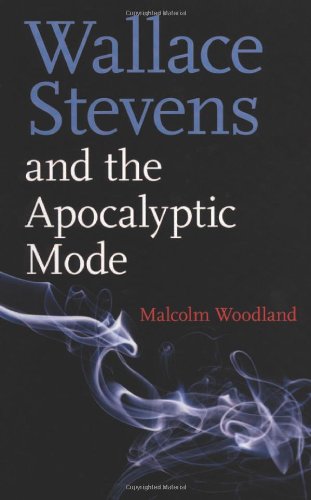Wallace Stevens And The Apocalyptic Mode 1st Edition Woodland