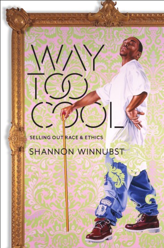 Way Too Cool Selling Out Race And Ethics Winnubst Shannon