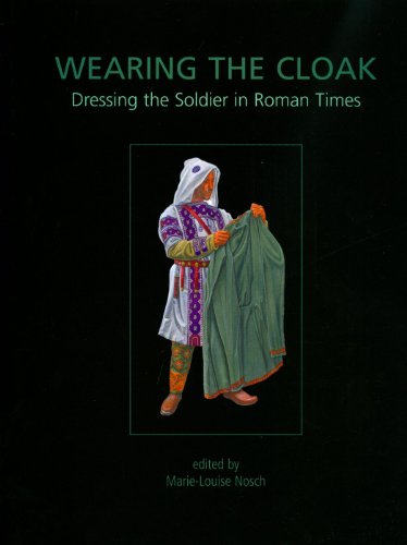 Wearing The Cloak Dressing The Soldier In Roman Times Marielouise Nosch Henriette Koefoed
