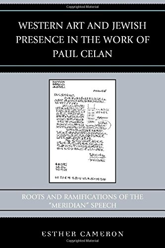Western Art And Jewish Presence In The Work Of Paul Celan Roots And Ramifications Of The Meridian Speech Cameron