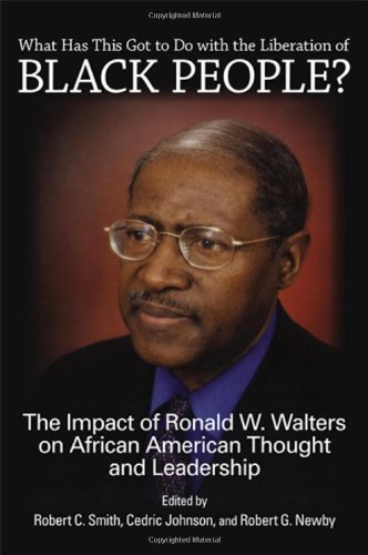 What Has This Got To Do With The Liberation Of Black People The Impact Of Ronald W Walters On African American Thought And Leadership Smith