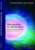 What Should We Do With Our Brain 1st Ed Malabou Catherine