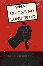 What Unions No Longer Do Rosenfeld Jake
