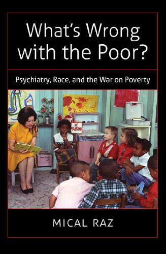 Whats Wrong With The Poor Psychiatry Race And The War On Poverty 1st Edition Raz