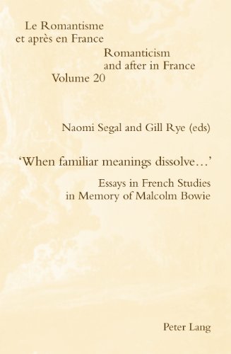 When Familiar Meanings Dissolve Essays In French Studies In Memory Of Malcolm Bowie Bilingual Malcolm Bowie Naomi Segal Gill Rye