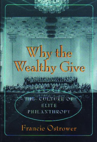 Why The Wealthy Give The Culture Of Elite Philanthropy Francie Ostrower