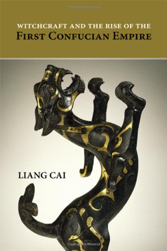 Witchcraft And The Rise Of The First Confucian Empire Cai Liang