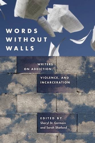 Words Without Walls Writers On Addiction Violence And Incarceration Shotland