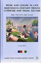 Work And Leisure In Late Nineteenthcentury French Literature And Visual Culture Time Politics And Class White