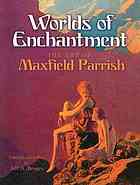 Worlds Of Enchantment The Art Of Maxfield Parrish Dover Edition Menges