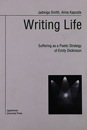 Writing Life Suffering As A Poetic Strategy Of Emily Dickinson 1st Ed Kapusta