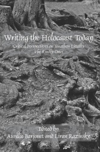 Writing The Holocaust Today Critical Perspectives On Jonathan Littells The Kindly Ones Razinsky