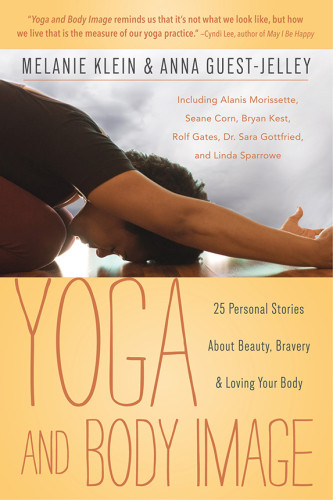 Yoga And Body Image 25 Personal Stories About Beauty Bravery Loving Your Body Anna Guestjelley