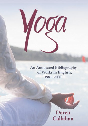 Yoga An Annotated Bibliograpy Of Works In English 19812005 Daren Callahan