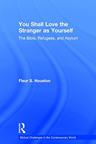 You Shall Love The Stranger As Yourself The Bible Refugees And Asylum Houston