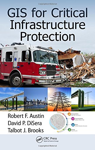 Gis For Critical Infrastructure Protection Robert F Austin David P Disera