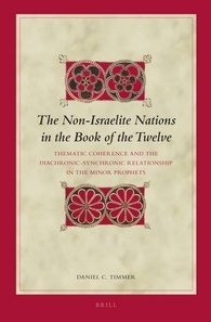 The Nonisraelite Nations In The Book Of The Twelve Thematic Coherence And The Diachronicsynchronic Relationship In The Minor Prophets Daniel C Timmer