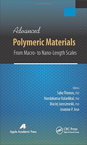 Advanced Polymeric Materials From Macro To Nanolength Scales Sabu Thomas