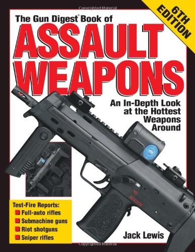 The Gun Digest Book Of Assault Weapons 6th Edition Jack Lewis