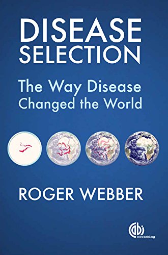 Disease Selection The Way Disease Changed The World Roger Webber