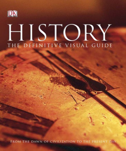 History The Definitive Visual Guide From The Dawn Of Civilization To The Present Day Adam Hartdavis Editor