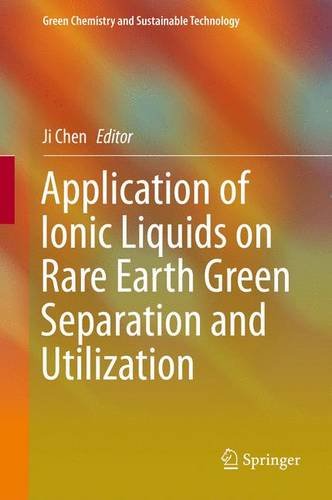 Application Of Ionic Liquids On Rare Earth Green Separation And Utilization 1st Edition Ji Chen Ed
