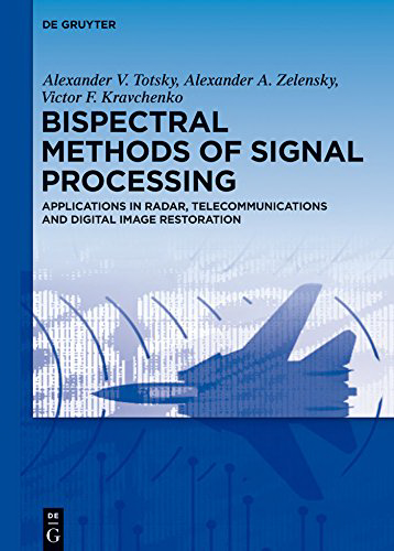 Bispectral Methods Of Signal Processing Applications In Radar Telecommunications And Digital Image Restoration Kravchenko