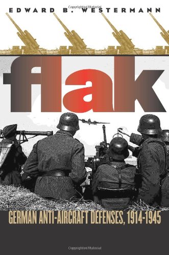 Flak German Antiaircraft Defenses 19141945 Edward B Westermann
