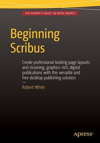 Beginning Scribus 1st Edition Robert White