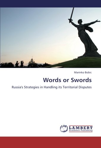 Words Or Swords Russias Strategies In Handling Its Territorial Disputes Marinko Bobic
