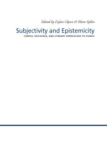 Subjectivity And Epistemicity Corpus Discourse And Literary Approaches To Stance Dylan Glynn