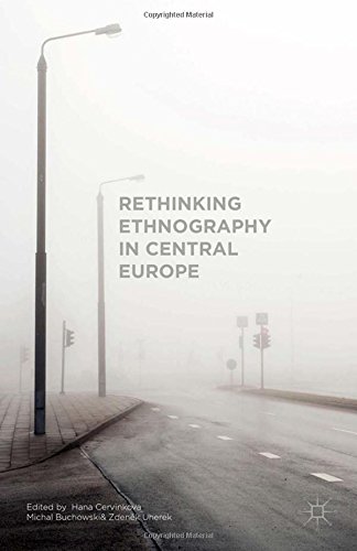 Rethinking Ethnography In Central Europe Hana Cervinkova Michal Buchowski