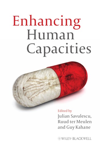 Enhancing Human Capacities Julian Savulescu Ruud Ter Meulen Guy Kahane Eds