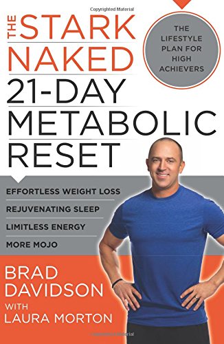 The Stark Naked 21day Metabolic Reset Effortless Weight Loss Rejuvenating Sleep Limitless Energy More Mojo Brad Davidson