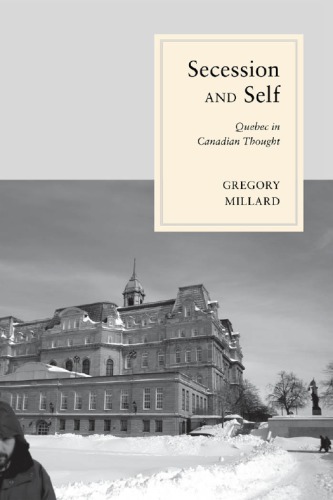 Secession And Self Quebec In Canadian Thought Gregory Millard