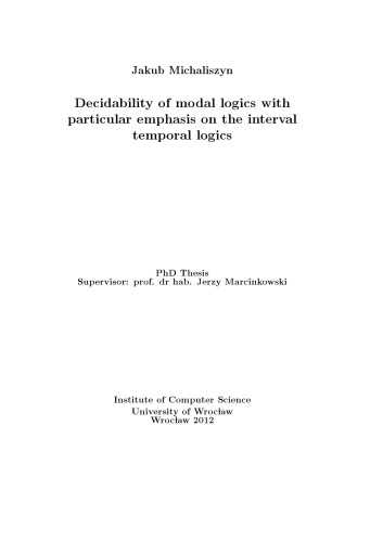 Decidability Of Modal Logics With Particular Emphasis On The Interval Temporal Logics Phd Thesis Jakub Michaliszyn