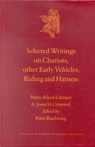 Selected Writings On Chariots And Other Early Vehicles Riding And Harness 1st Edition M A Littauer