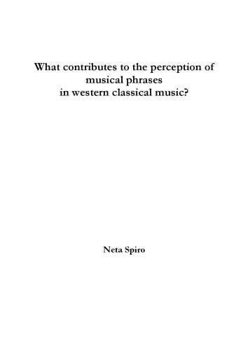 What Contributes To The Perception Of Musical Phrases In Western Classical Music Phd Thesis Neta Spiro