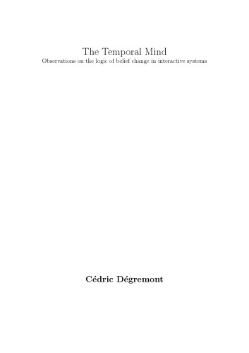 The Temporal Mind Observations On The Logic Of Belief Change In Interactive Systems Phd Thesis Cedric Degremont